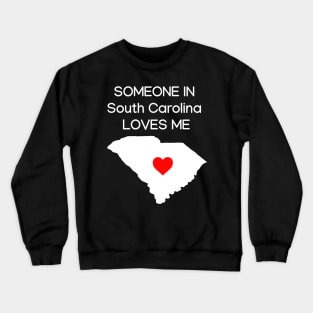 Someone in South Carolina Loves Me Crewneck Sweatshirt